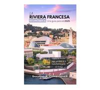 LA RIVIERA FRANCESA ECONÓMICA: Una guía para el 2025: Explora los secretos mejor guardados de la Costa Azul sin gastar una fortuna