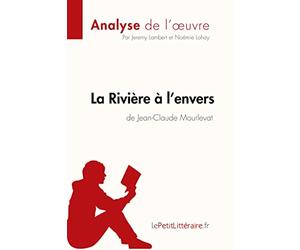 La Rivière à l'envers de Jean-Claude Mourlevat (Analyse de l'oeuvre): Analyse complète et résumé détaillé de l'oeuvre
