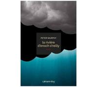 Peter Murphy – La Rivière d'Enoch O'Reilly – Roman – Broché – Éditions Calmann-Lévy