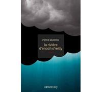 Peter Murphy – La Rivière d'Enoch O'Reilly – Roman – Broché – Éditions Calmann-Lévy