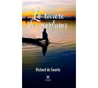 La rivière des parfums - Richard De Swarte - Le Lys Bleu - broché - Roman
