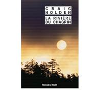 La Rivière du chagrin - Craig Holden - Rivages - Poche - Roman