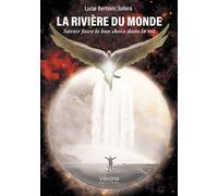 La rivière du monde Savoir faire le bon choix dans la vie - Lucie Bertovic Sutera - Verone Eds - broché - Essai