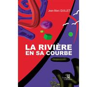 La rivière en sa courbe - Jean-Marc Quillet - Trois Colonnes - broché - Roman