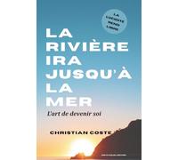 La rivière ira jusqu'à la mer: L'art de devenir soi