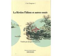 La Rivière l'Idiote et autres essais - Liu Zongyuan - Charles Moreau Eds D'art - broché - Roman