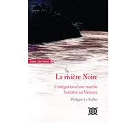 La rivière noire - L'intégration d'une marche frontière au Vietnam
