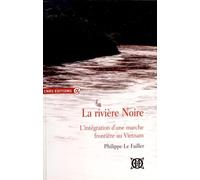 La rivière noire - L'intégration d'une marche frontière au Vietnam