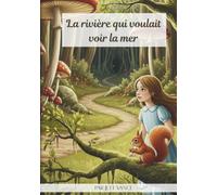 La rivière qui voulait voir la mer: Un conte illustré pour enfants de 4 à 8 ans sur les rêves, le courage et la découverte du monde