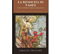 La rivincita di Yanez: Undicesimo e ultimo romanzo del ciclo "Indo-Malese" + Piccola biografia