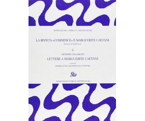 La rivista «Commerce» e Marguerite Caetani. Giuseppe Ungaretti, lettere a Marguerite Caetani (Vol. 2)