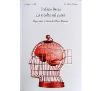 La rivolta nel cuore. Il pensiero politico di Albert Camus.