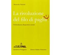 La rivoluzione del filo di paglia. Un'introduzione all'agricoltura naturale