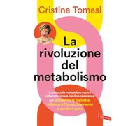 La rivoluzione del metabolismo. Il protocollo metabolico contro infiammazione e insulino-resistenza per prevenire le malattie, rallentare l’invecchiamento e perdere peso