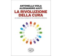 La rivoluzione della cura. Un viaggio nella scienza che sta cambiando la medicina