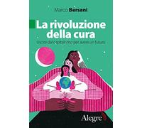 La rivoluzione della cura. Uscire dal capitalismo per avere un futuro