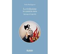 La rivoluzione in camicia nera. Dalle origini al 25 luglio 1943