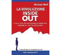 La Rivoluzione Inside Out. L'unica Cosa Che Hai Bisogno Di Sapere Per Cambiare La Tua Vita Per Sempre