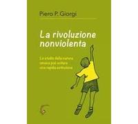 La Rivoluzione Nonviolenta. Lo Studio Della Natura Umana Può Evitare Una Rapida Estinzione