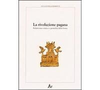 La Rivoluzione Pagana. Relativismo Etnico E Gerarchia Delle Forme
