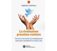 La Rivoluzione Prossima Ventura. Come Le Tecniche Di Meditazione Possono Cambiare La Nostra Vita