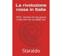 La rivoluzione rossa in Italia: 1976 - Ucronia di una guerra civile che non accadde mai