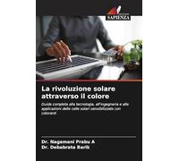 La rivoluzione solare attraverso il colore: Guida completa alla tecnologia, all'ingegneria e alle applicazioni delle celle solari sensibilizzate con coloranti