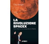 La rivoluzione SpaceX Elon Musk e la conquista di Marte - Eric Berger - Apogeo - ebook (ePub) - Livre