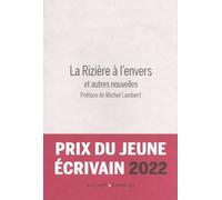 La Rizière À L'envers Et Autres Nouvelles - Prix Du Jeune Ecrivain 2022
