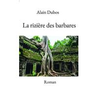 La rizière des barbares - Alain Dubos - Kobo by Fnac - broché - Récit