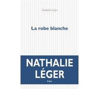 La robe blanche Nathalie Léger (Auteur)