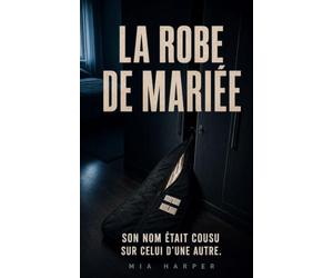 La Robe de Mariée: Son nom était cousu sur celui d’une autre.