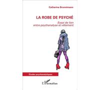 La robe de psyché Essai de lien entre psychanalyse et vêtement - Catherine Bronnimann - L'harmattan - broché - Essai