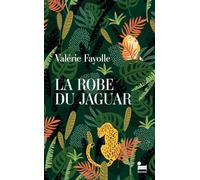 La Robe du jaguar, Valérie Fayolle: dernier roman de Valérie Fayolle, comme une plongée dans l'Amazonie
