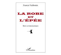 La robe et l'épée Récit autobiographique - Francis Vuillemin - L'harmattan - broché - Récit