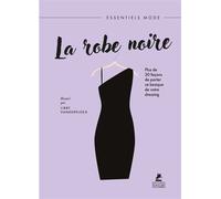 La Robe Noire - Plus de 30 façons de porter ce basique de votre dressing - Libby VanderPloeg - Place Des Victoires Eds - cartonné - Monographie