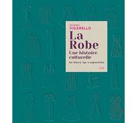 La Robe: Une histoire culturelle - Du Moyen Âge à aujourd'hui