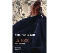 La robe - Une odyssée Catherine Le Goff (Auteur)