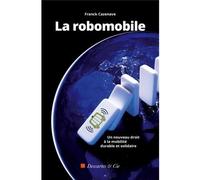 La robomobile Un nouveau droit à la mobilité durable et solidaire - Franck Cazenave - Descartes Et Cie - broché - Essai