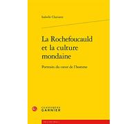 La Rochefoucauld et la culture mondaine: Portraits du coeur de l'homme