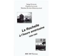 La Rochelle a L'heure Americaine, 1950-1964 Francis Lachaise, Martine Riviáere-Denoncourt, Serge Extrade (Auteur)
