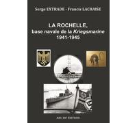 La Rochelle, base navale de la Kriegsmarine 1941-1945 - Francis Lachaise - Abc Dif - broché - Essai