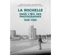 La rochelle dans l'oeil des photographes 1840-1920 (geste) (bp) - Magné animation - Geste - relié - Beau livre