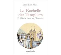LA ROCHELLE DES TEMPLIERS : ET L'ORDRE DANS LES CHARENTES