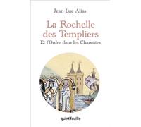 La Rochelle des Templiers et l'Ordre dans les Charentes - Jean-Luc Alias - Quint Feuille - broché - Essai