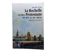 La Rochelle et les Protestants du Xvie au Xxe Siecle