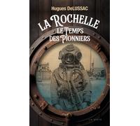 La Rochelle Le temps des pionniers - Hugues De Lussac - Geste - broché - Récit