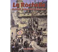 LA ROCHELLE - MAI 1945, L'ALBUM DE LA LIBÉRATION