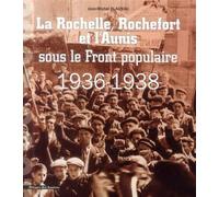La Rochelle, Rochefort et l'Aunis sous le Front populaire 1936-1938 - LES INDES SAVANTES - Indes Savantes - broché - Monographie