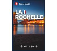 La Rochelle Travel Guide: Explore the adventure,Holiday, History, trekking and hiking guide and things not to do of an attractive and beautiful city